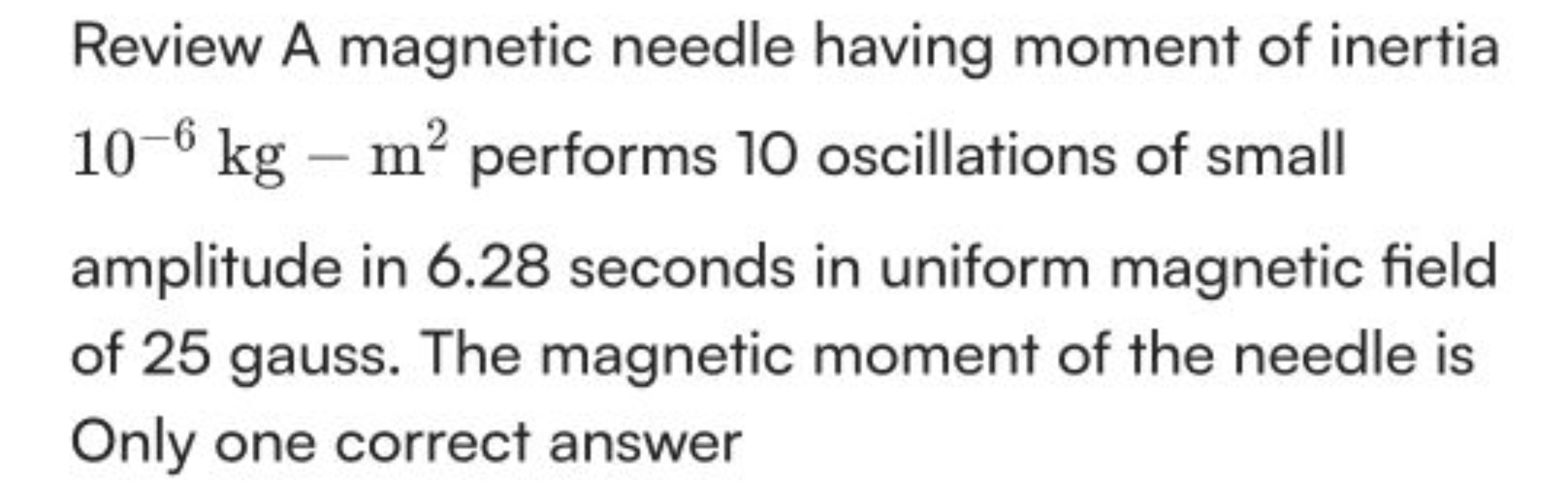 Review A magnetic needle having moment of inertia 10−6 kg−m2 performs 