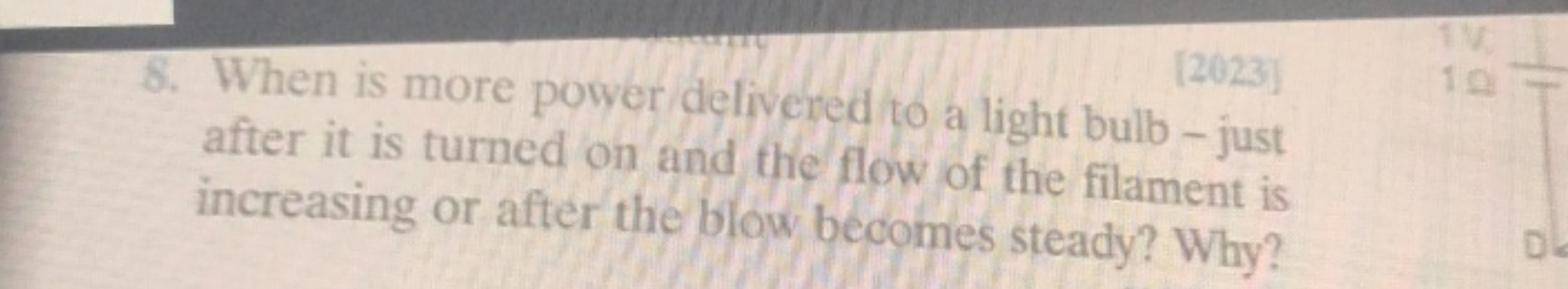 8. When is more power delivered to a light bulb - just after it is tur