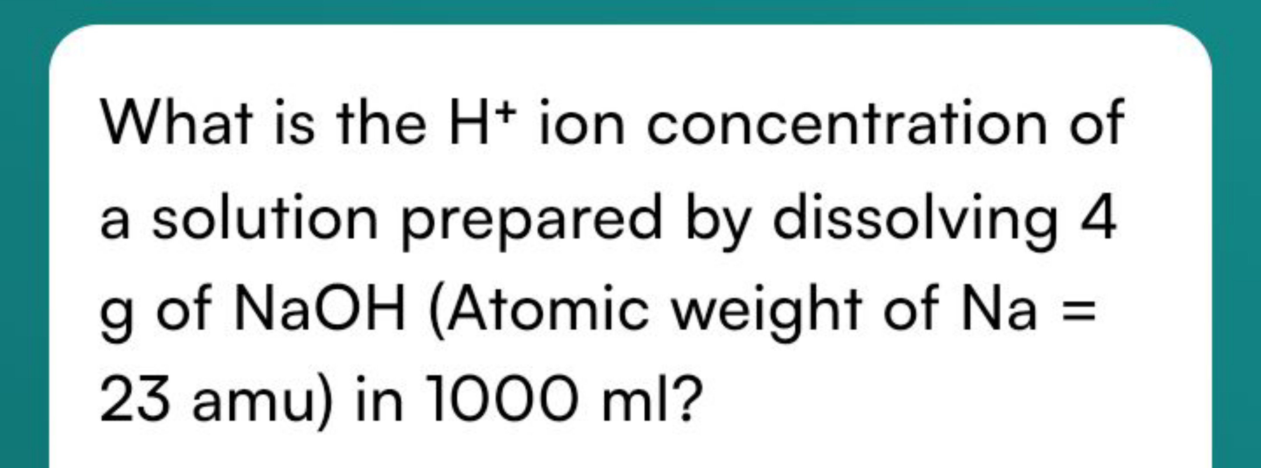 What is the H+ion concentration of a solution prepared by dissolving 4