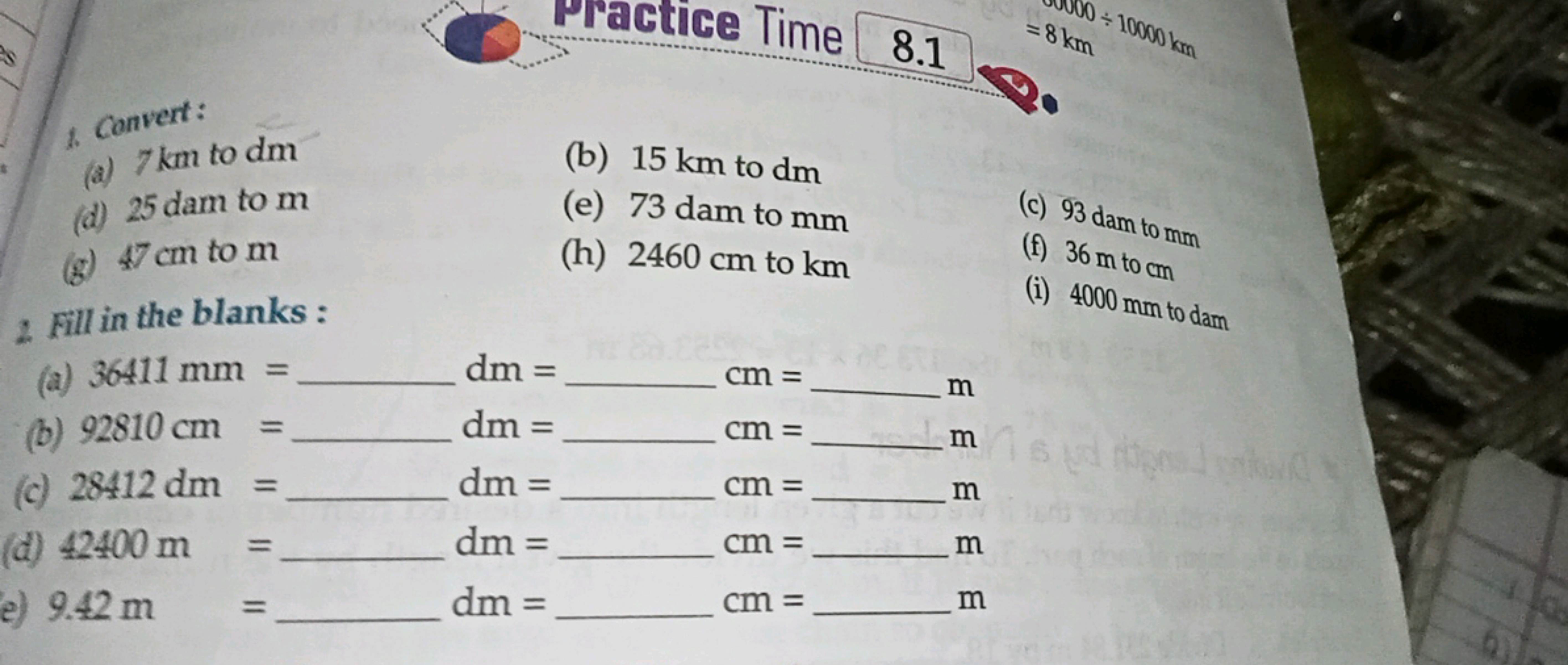 (a) 7 km to dm
(b) 15 km to dm
(d) 25 dam to m
(e) 73 dam to mm
(g) 47