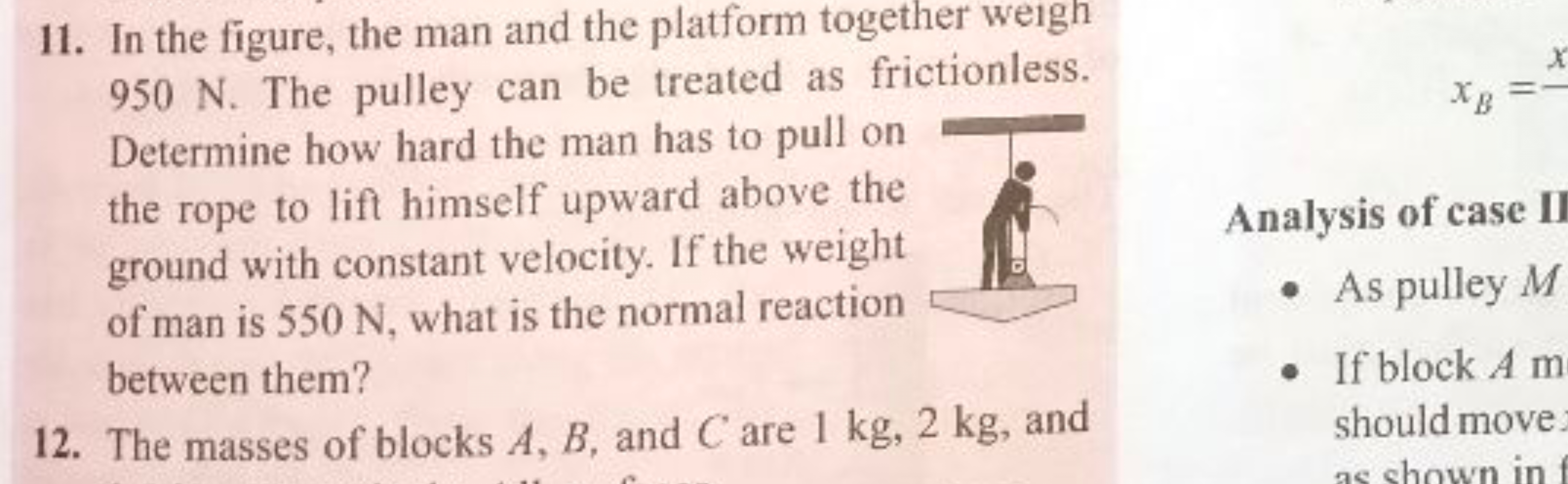 11. In the figure, the man and the platform together weigh 950 N . The