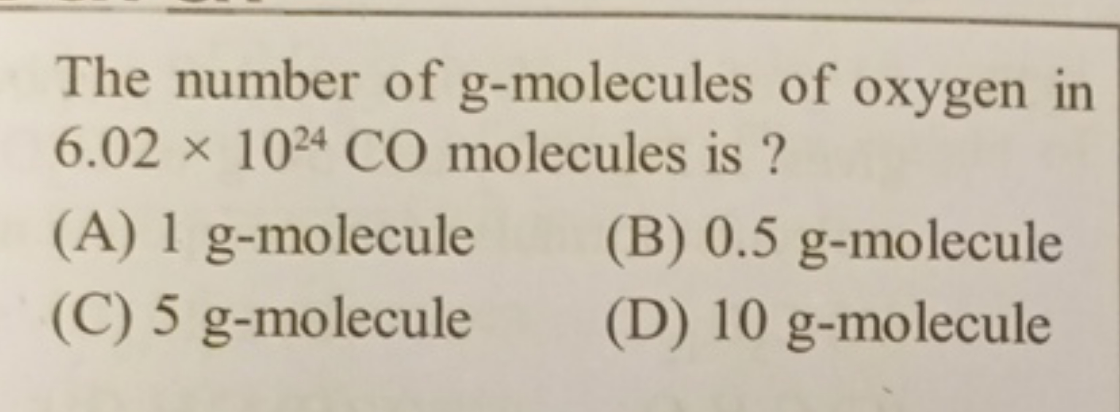 The number of g-molecules of oxygen in 6.02×1024CO molecules is ?
(A) 