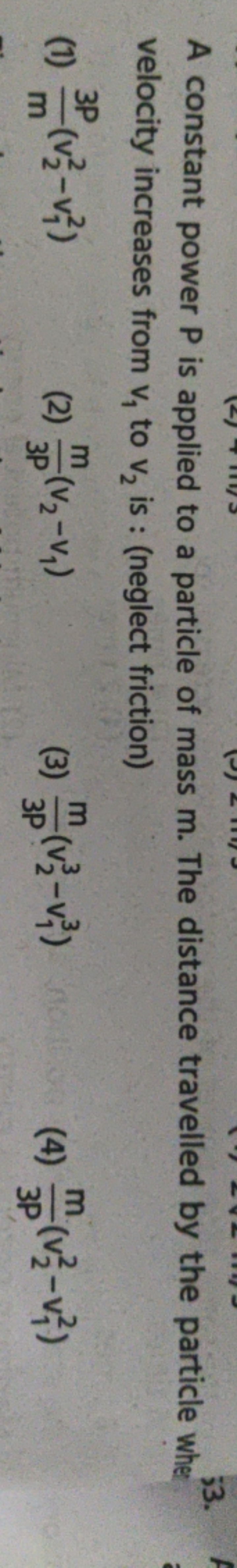 A constant power P is applied to a particle of mass m . The distance t