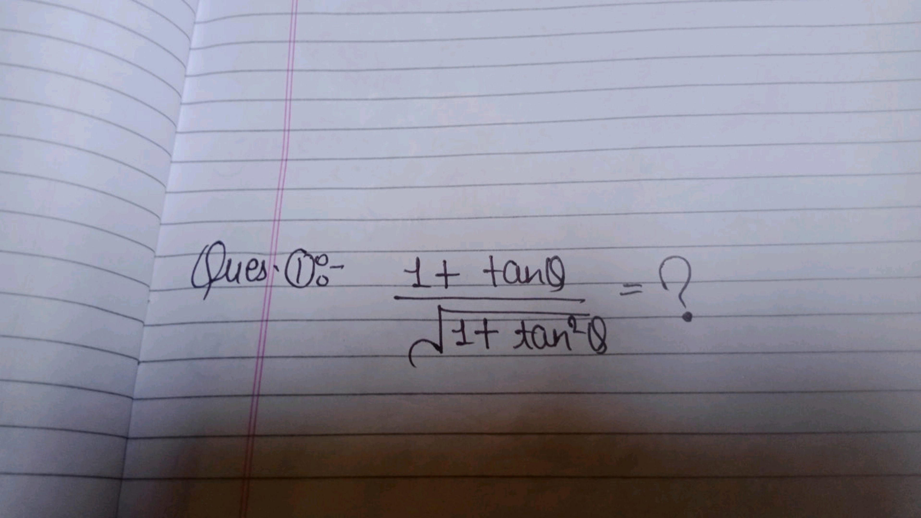 Ques.(1):- 1+tan2θ​1+tanθ​= ?