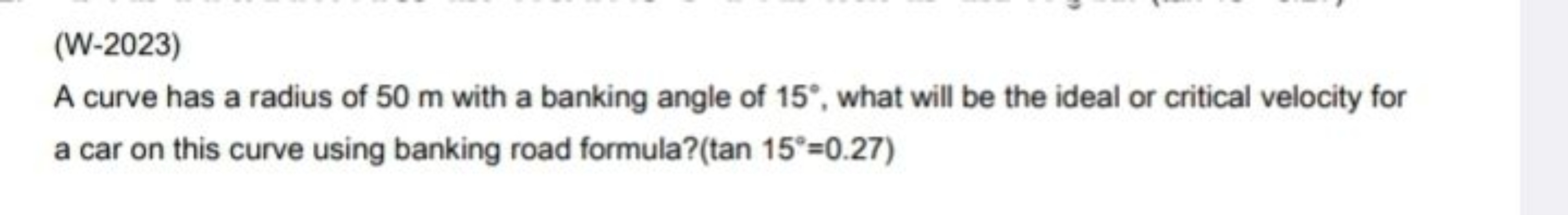 (W-2023)
A curve has a radius of 50 m with a banking angle of 15∘, wha