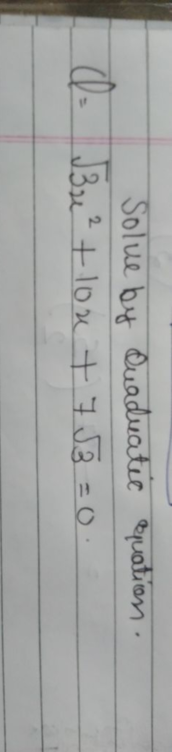 Solve by Quadratic equation.
Q=3​x2+10x+73​=0