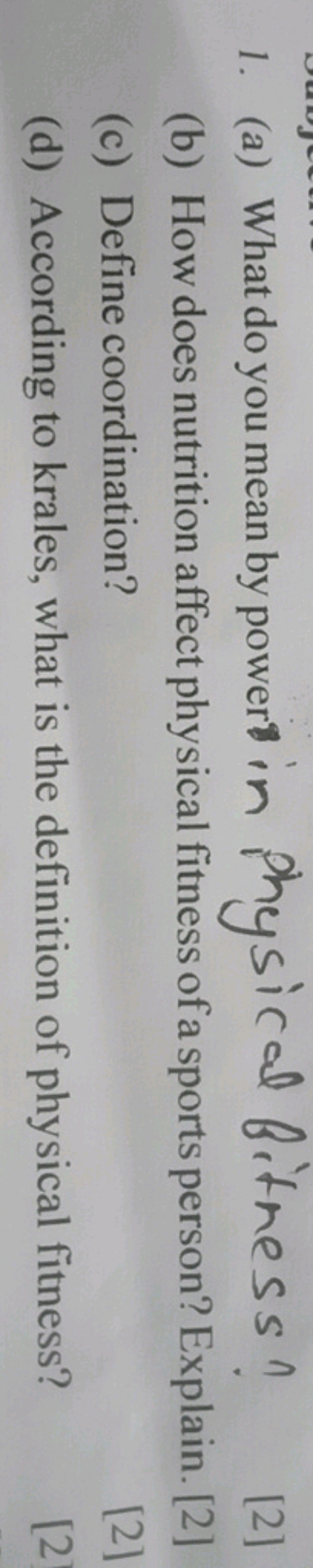 1. (a) What do you mean by power in physical bitness?
(b) How does nut