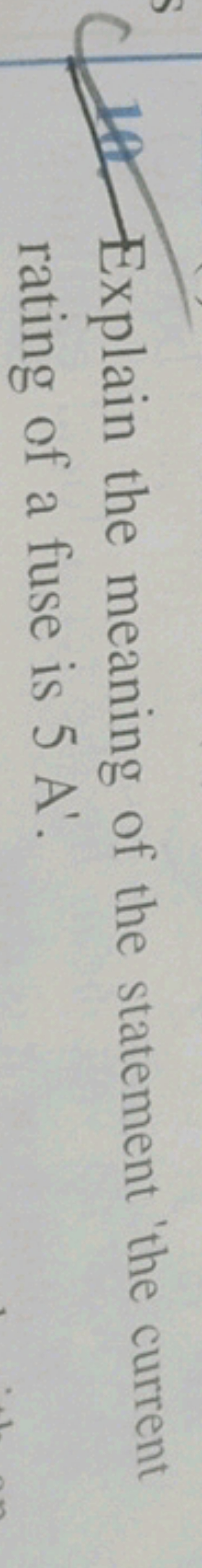 10. Explain the meaning of the statement the current rating of a fuse 