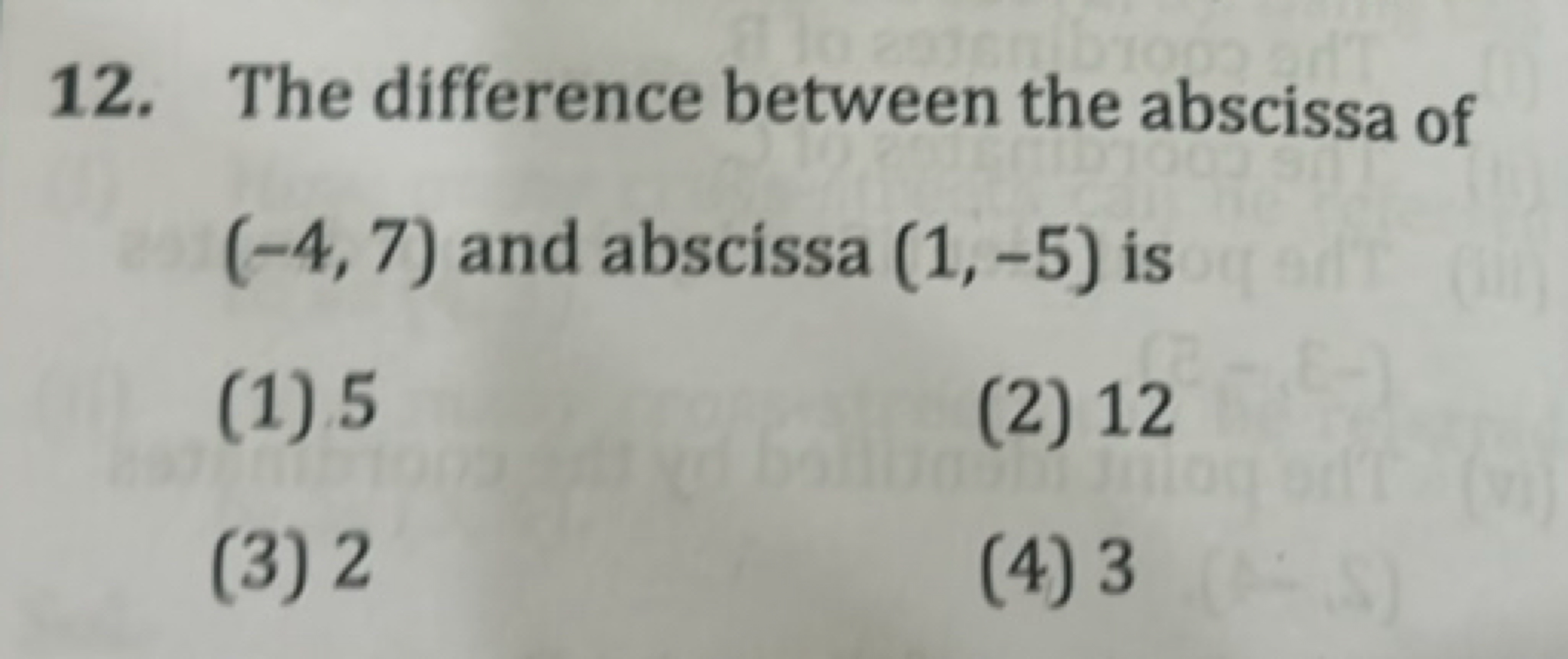 12. The difference between the abscissa of (−4,7) and abscissa (1,−5) 