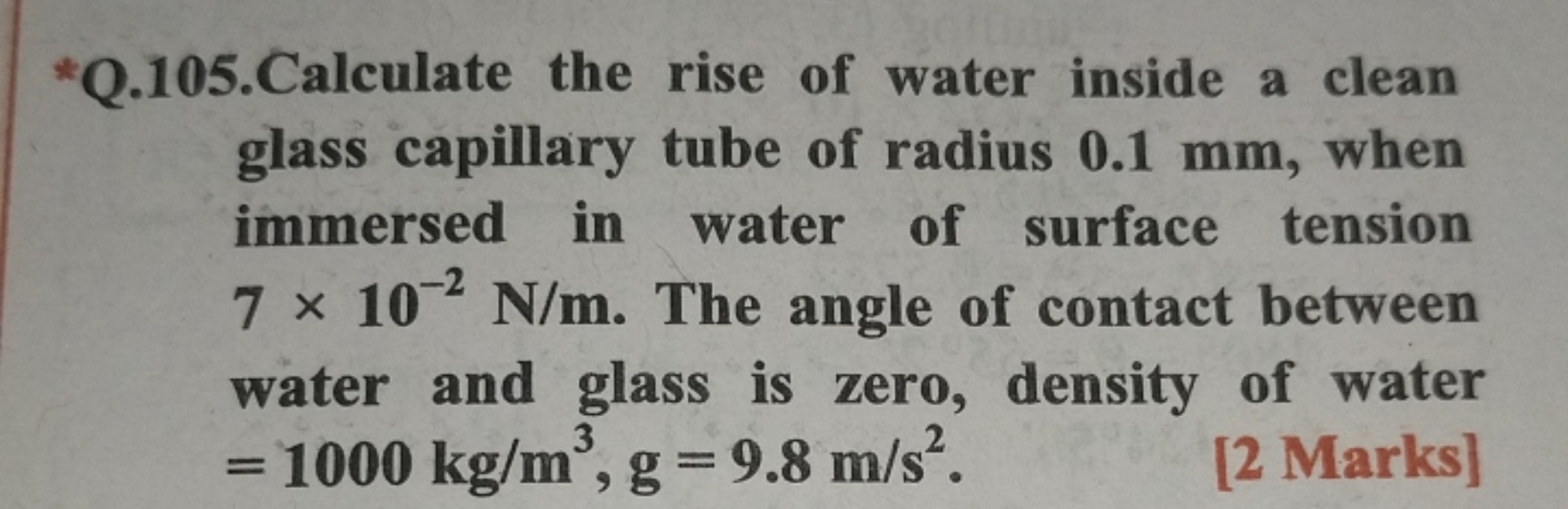 ∗ Q.105. Calculate the rise of water inside a clean glass capillary tu