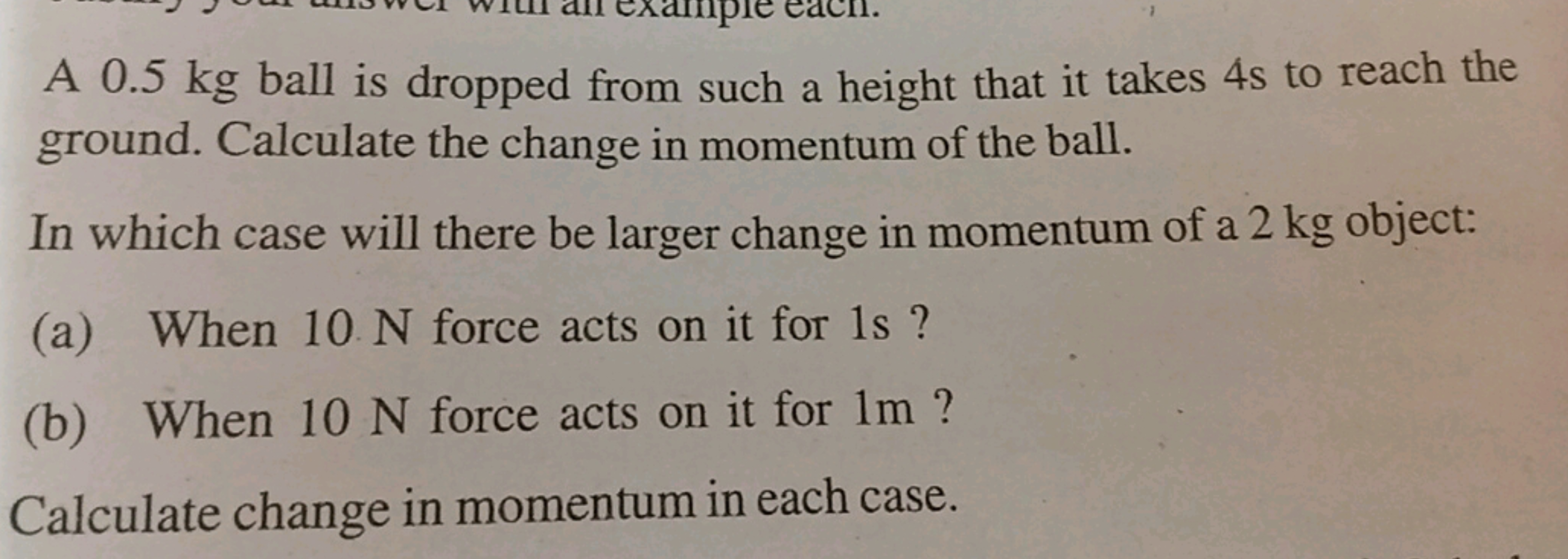 A 0.5 kg ball is dropped from such a height that it takes 4 s to reach