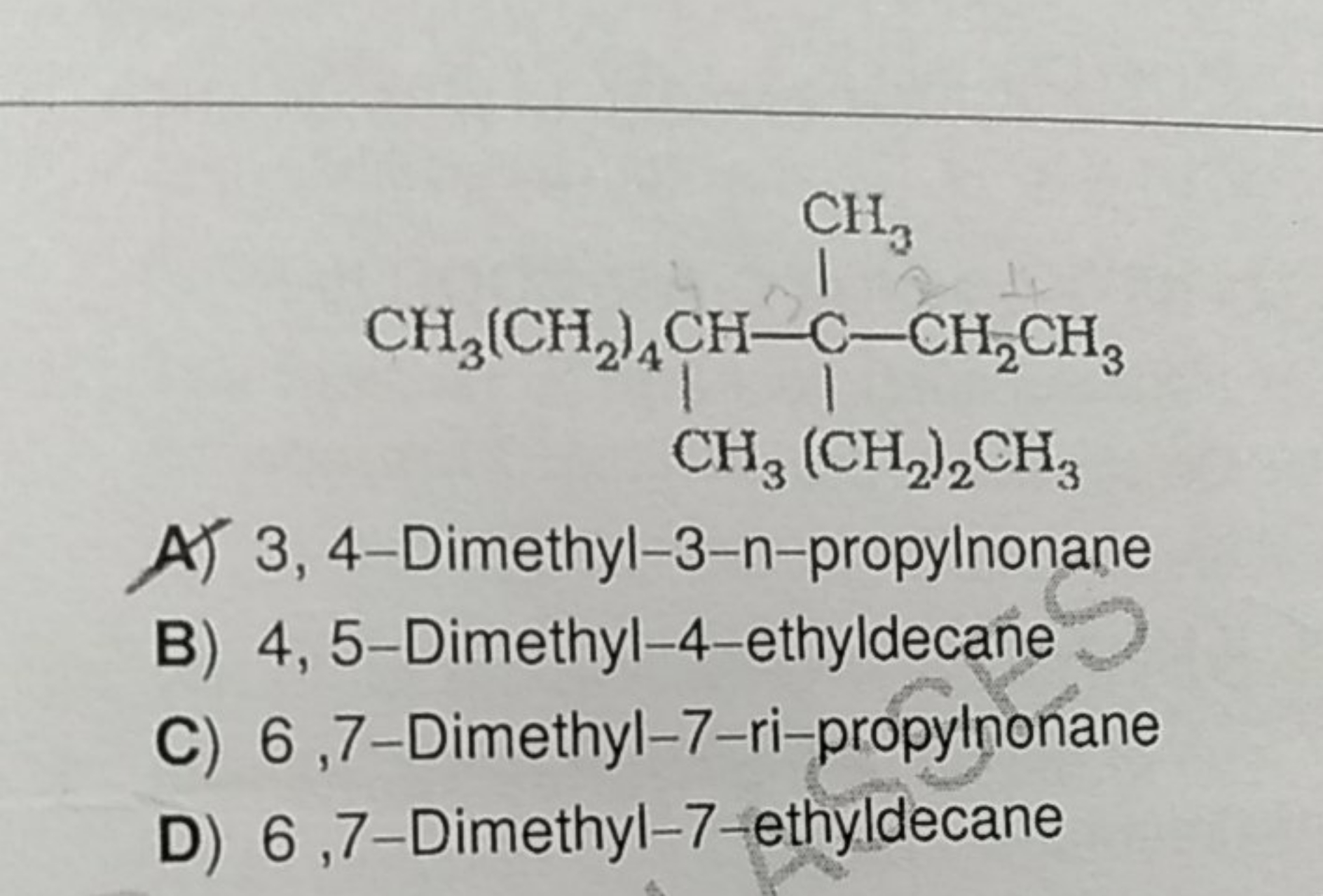 CCCCC(C)C(C)(CC)CCC
A) 3,4-Dimethyl-3-n-propylnonane
B) 4,5-Dimethyl-4