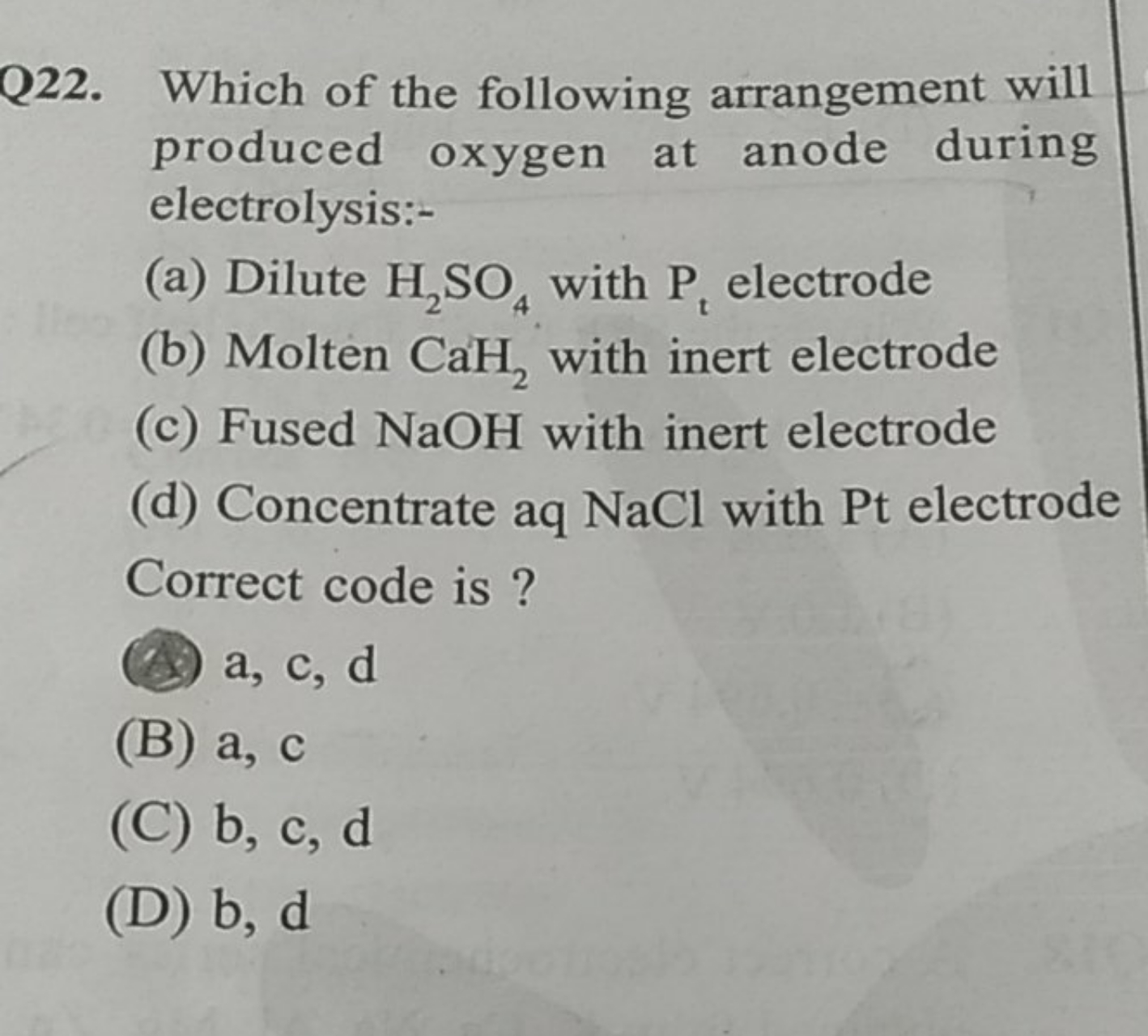 Q22. Which of the following arrangement will produced oxygen at anode 