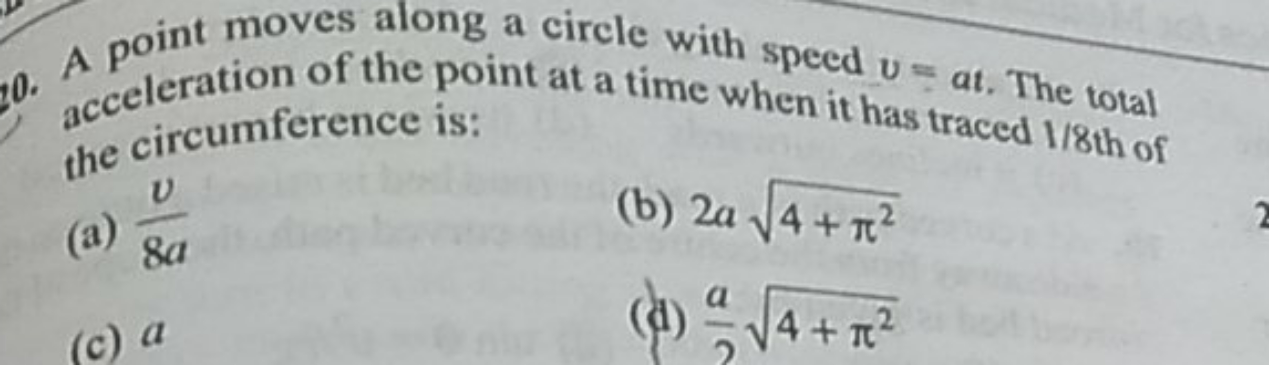 A point moves along a circle with speed v=at. The total acceleration o