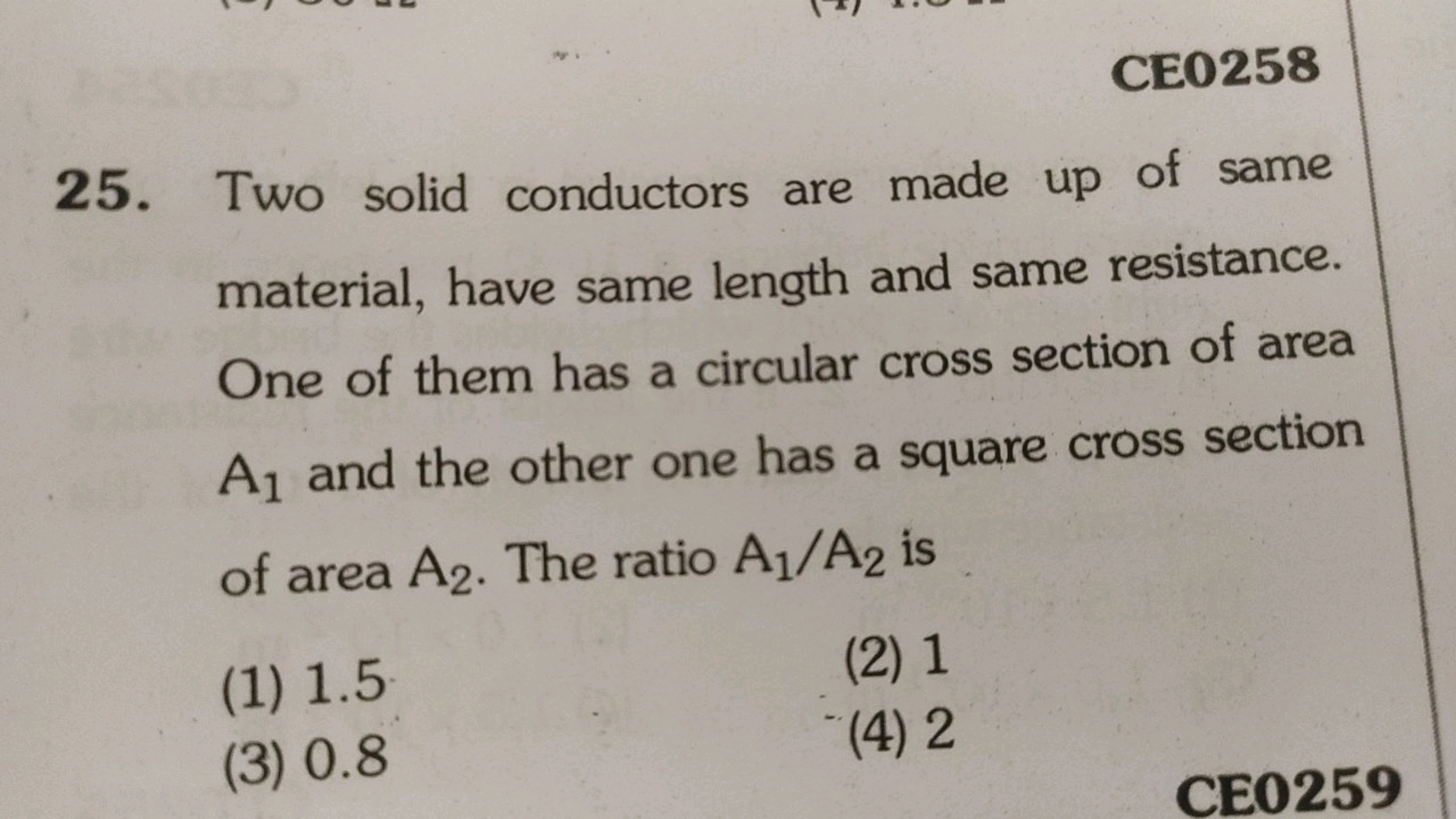 CE0258
25. Two solid conductors are made up of same
material, have sam