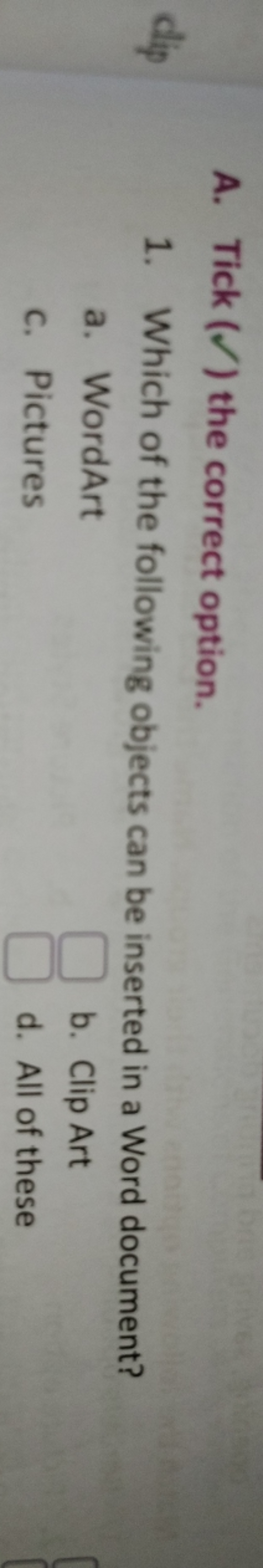 A. Tick (✓) the correct option.
1. Which of the following objects can 