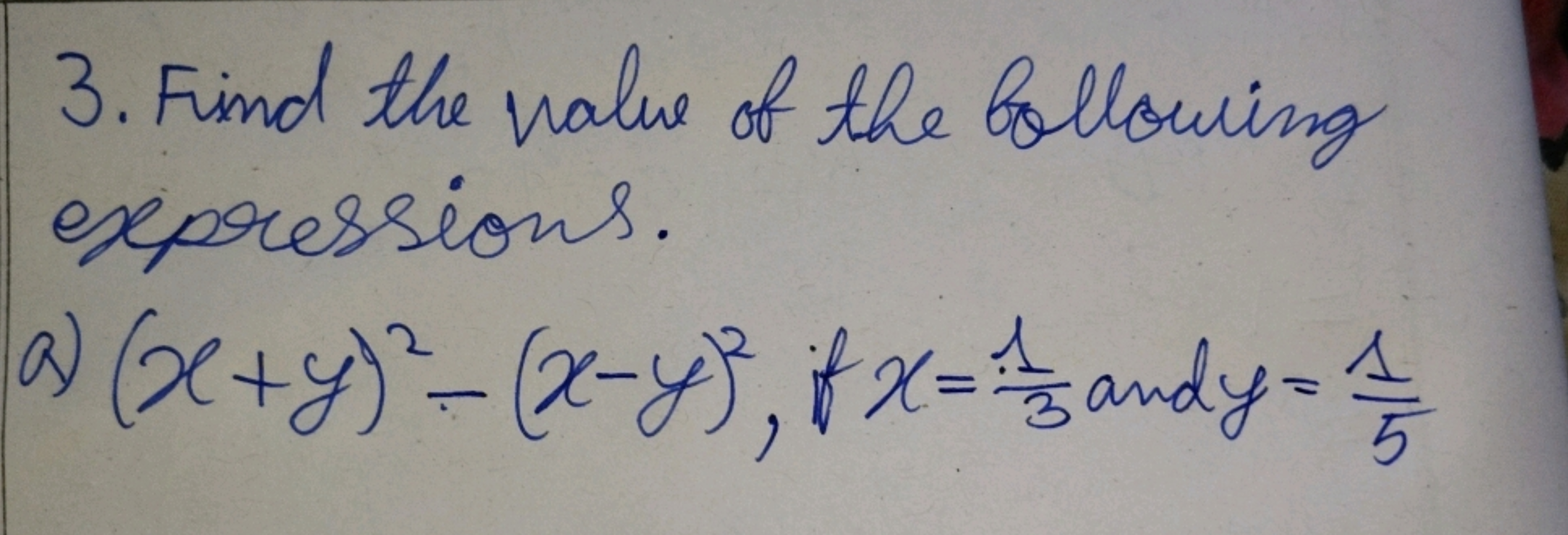 3. Find the value of the bollowing expressions.
a) (x+y)2−(x−y)2, if x