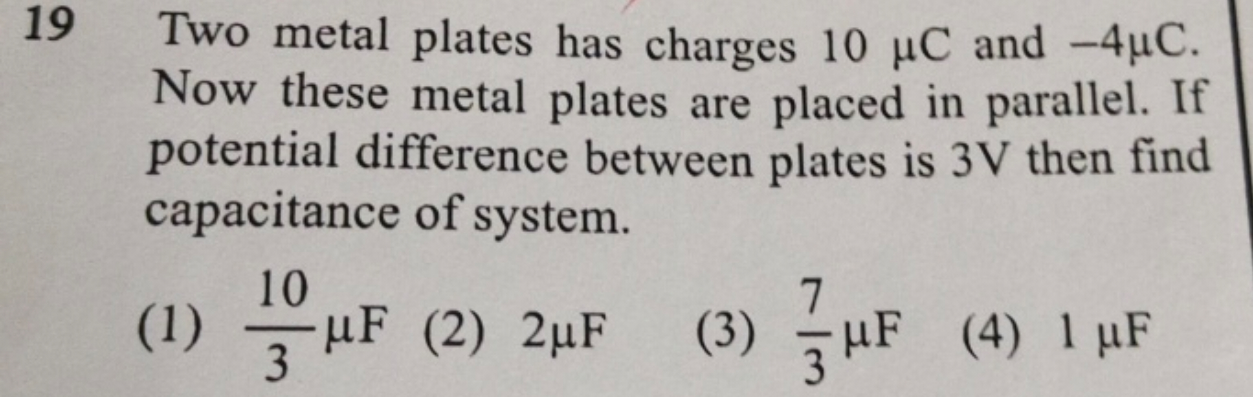 19 Two metal plates has charges 10μC and −4μC. Now these metal plates 