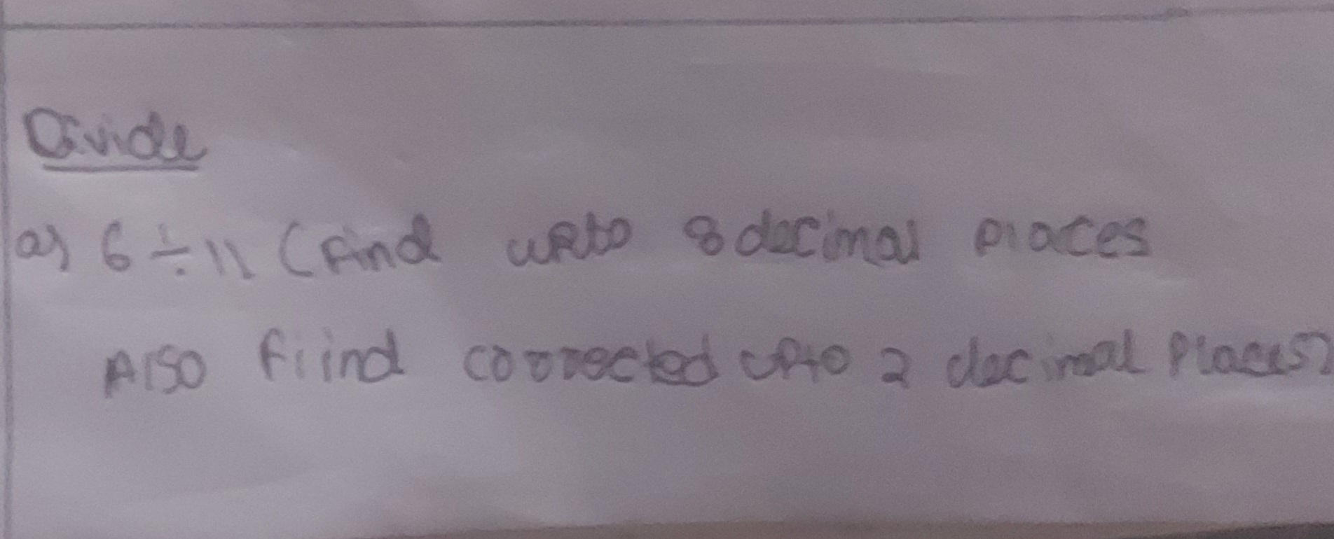 Qivide
a) 6÷1 (Find wito solucimal places Also fird corrocted ufto 2 d