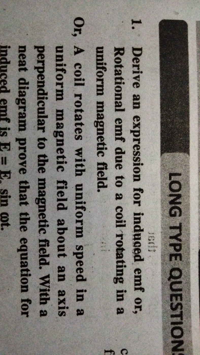 LONG TYPE QUESTION!
1. Derive an expression for induced emf or, Rotati