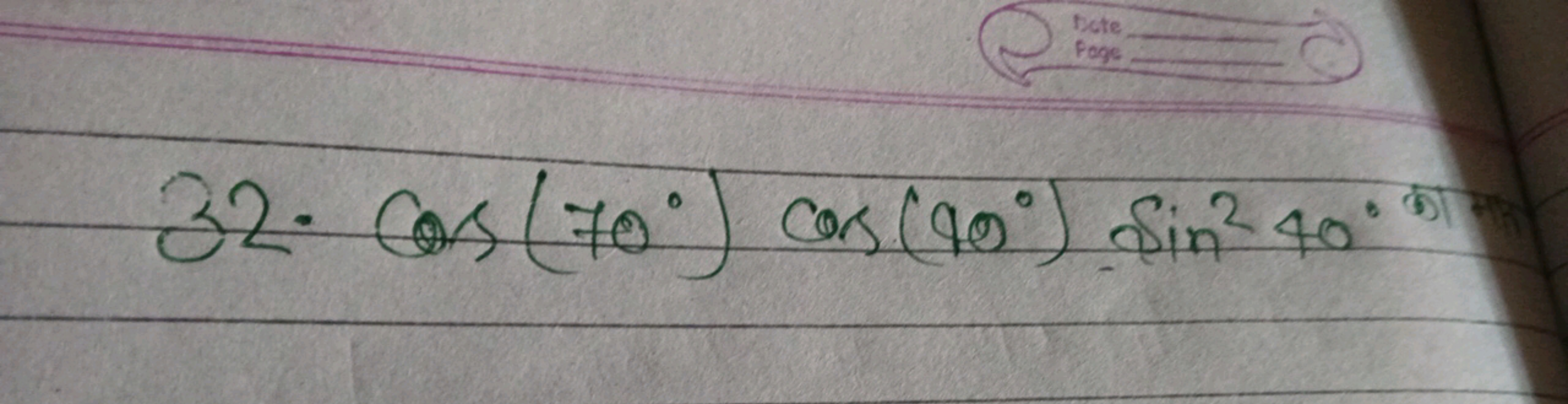 Date
Page
32. Cas (70°) cars (90°) Sin² 40°