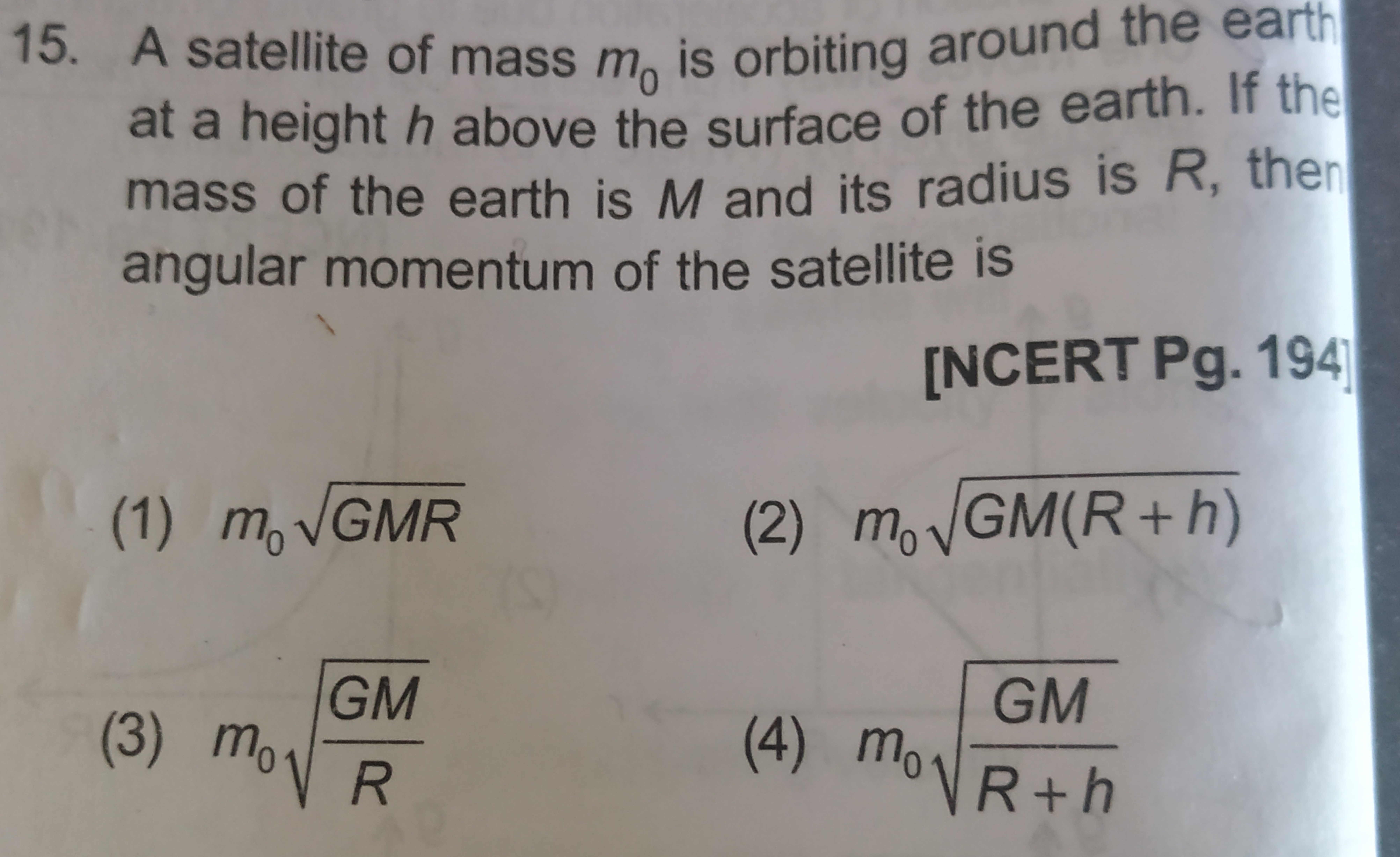 15. A satellite of mass m0​ is orbiting around the earth at a height h