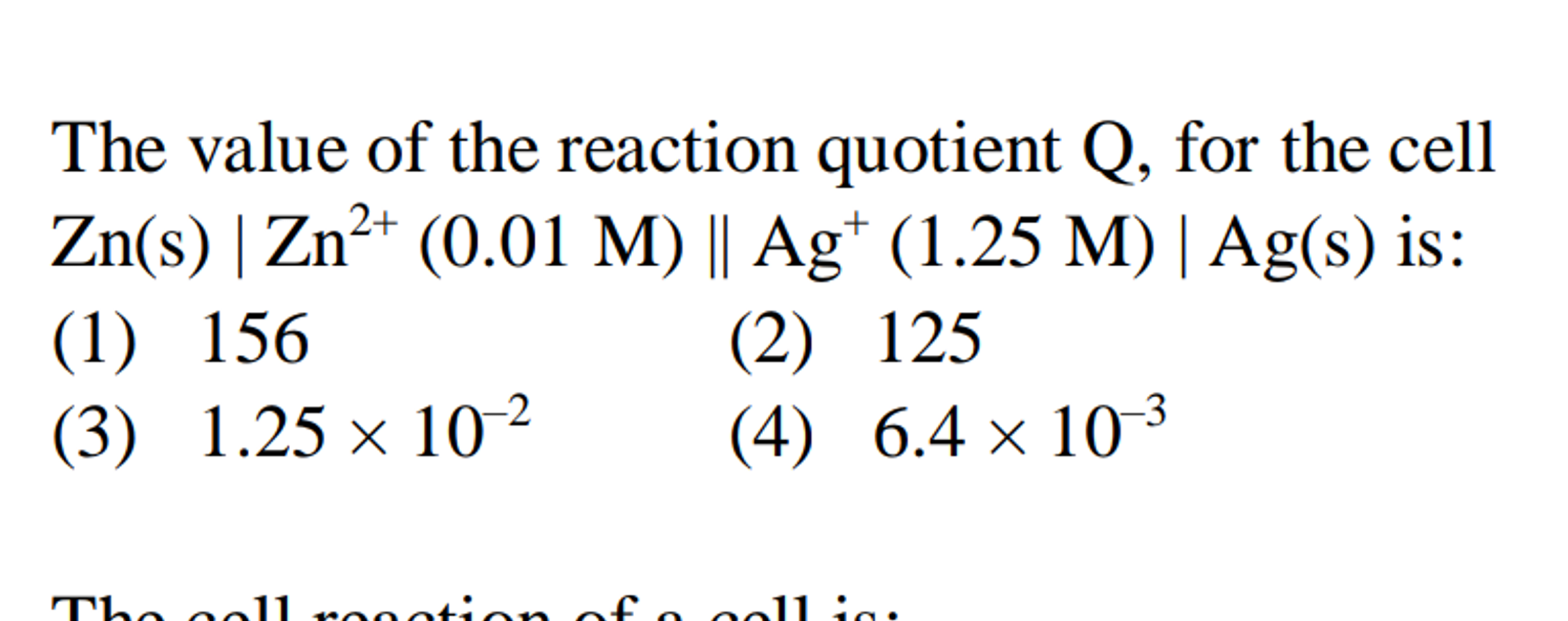 The value of the reaction quotient Q , for the cell Zn(s)∣∣​Zn2+(0.01M