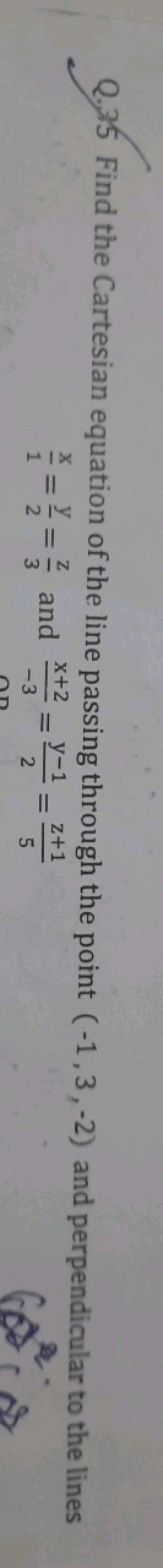 Q. 35 Find the Cartesian equation of the line passing through the poin