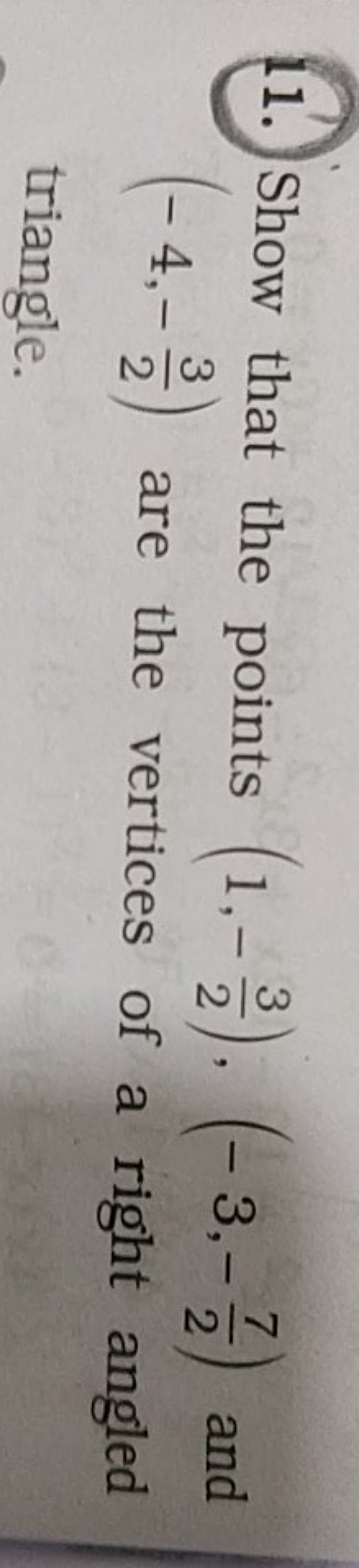 11. Show that the points (1,−23​),(−3,−27​) and (−4,−23​) are the vert