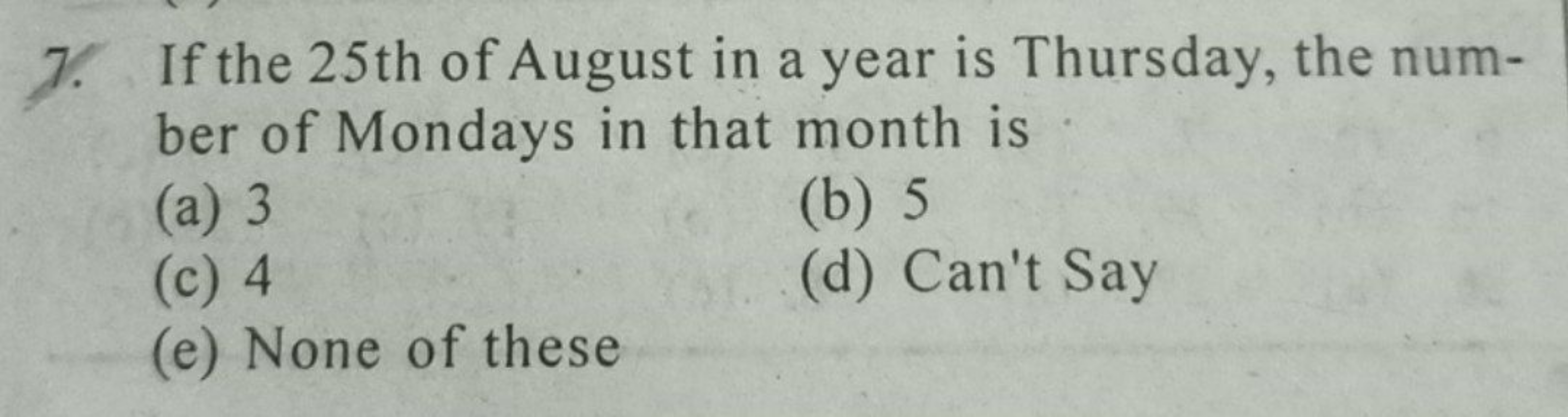 7. If the 25 th of August in a year is Thursday, the number of Mondays