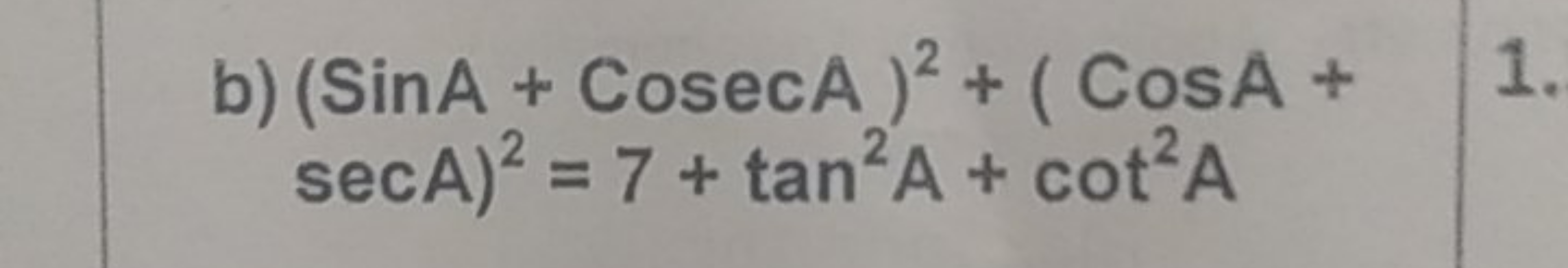 b) (sinA+CosecA)2+(CosA+ secA)2=7+tan2A+cot2A