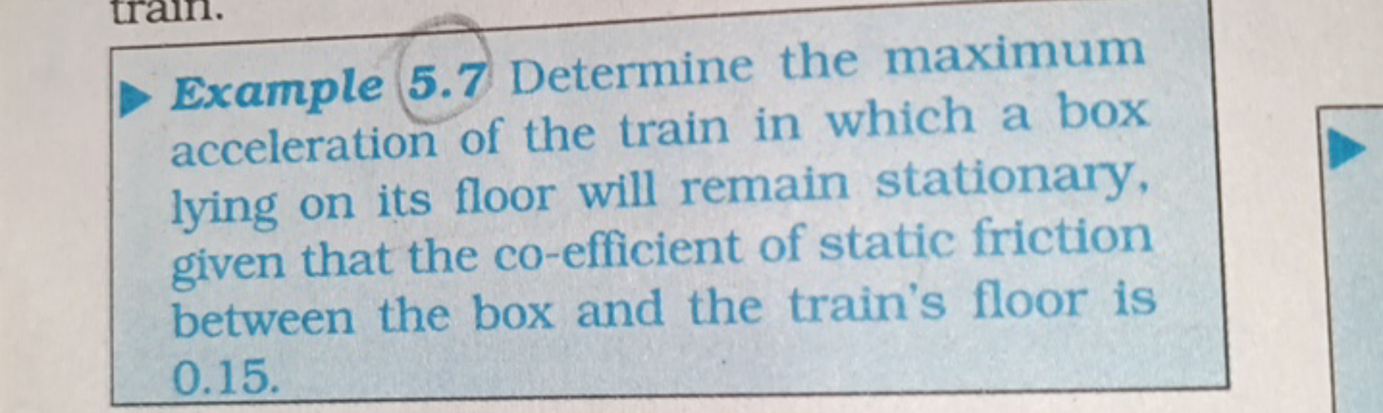 Example 5.7 Determine the maximum
acceleration of the train in which a