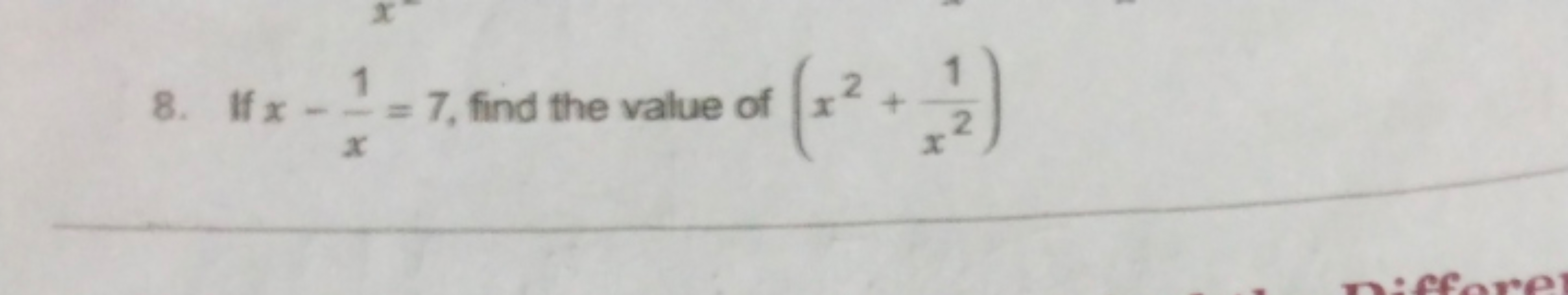 8. If x−x1​=7, find the value of (x2+x21​)