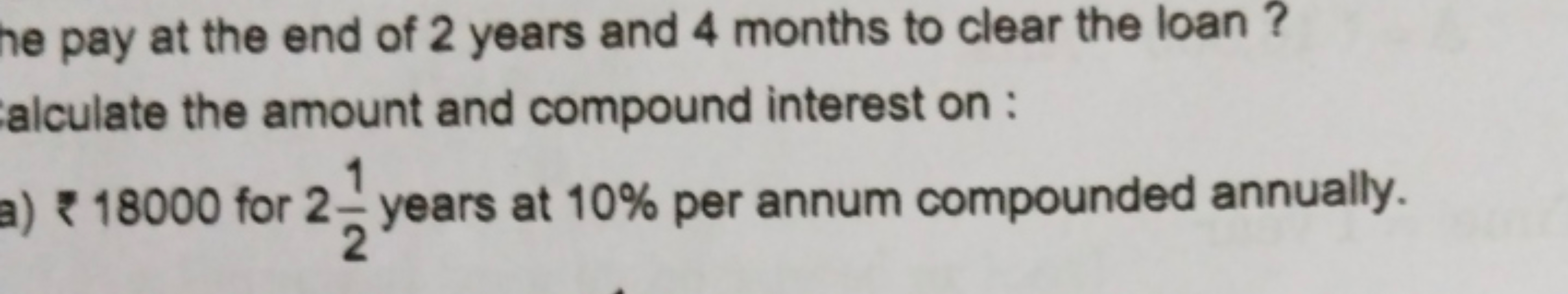 he pay at the end of 2 years and 4 months to clear the loan ?
alculate