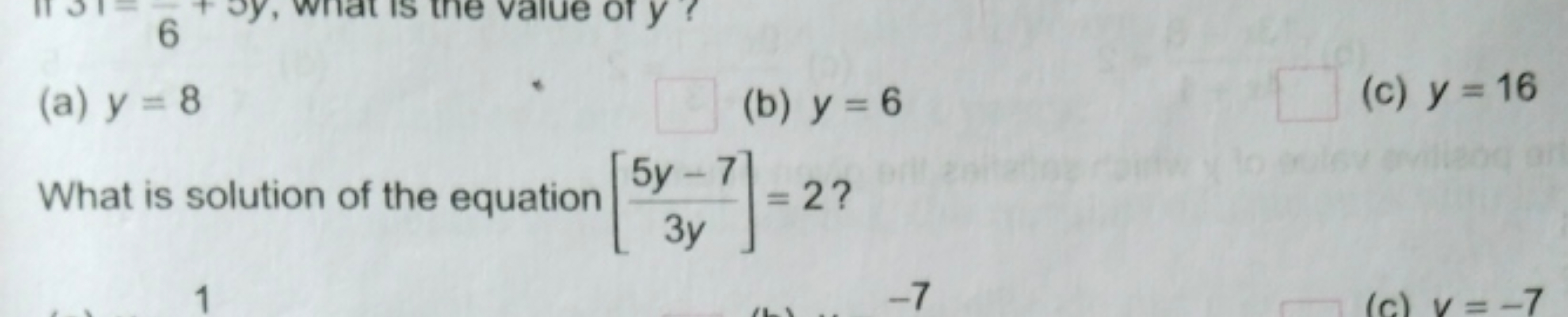 (a) y=8
(b) y=6
(c) y=16

What is solution of the equation [3y5y−7​]=2