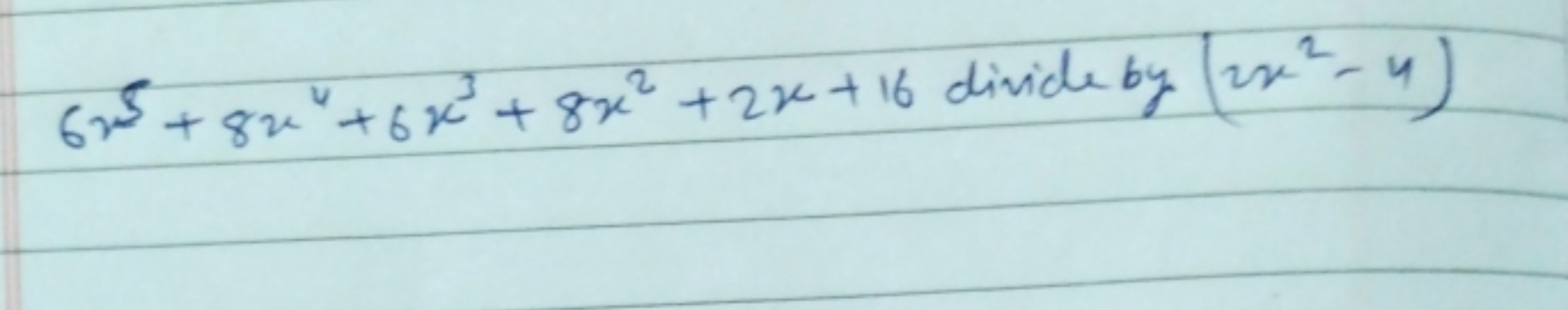 6x5+8x4+6x3+8x2+2x+16 divide by (2x2−4)