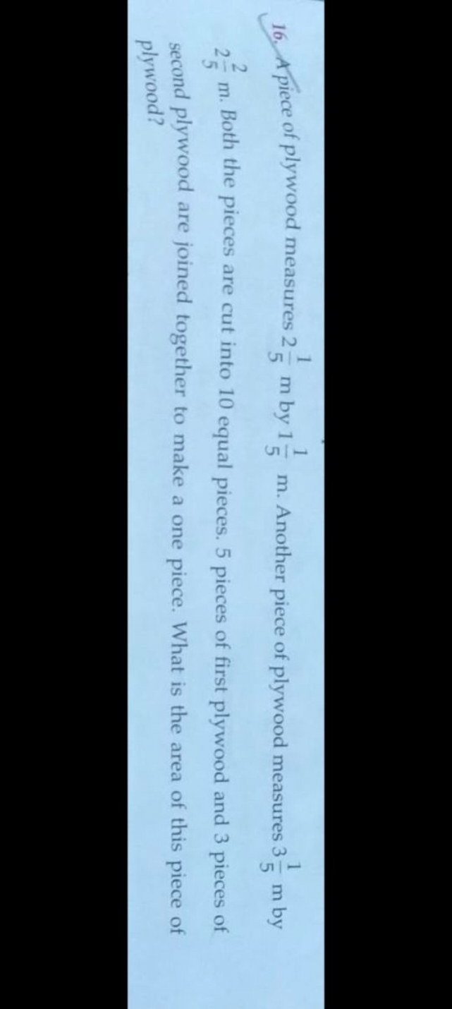 16. A piece of plywood measures 251​ m by 151​ m. Another piece of ply