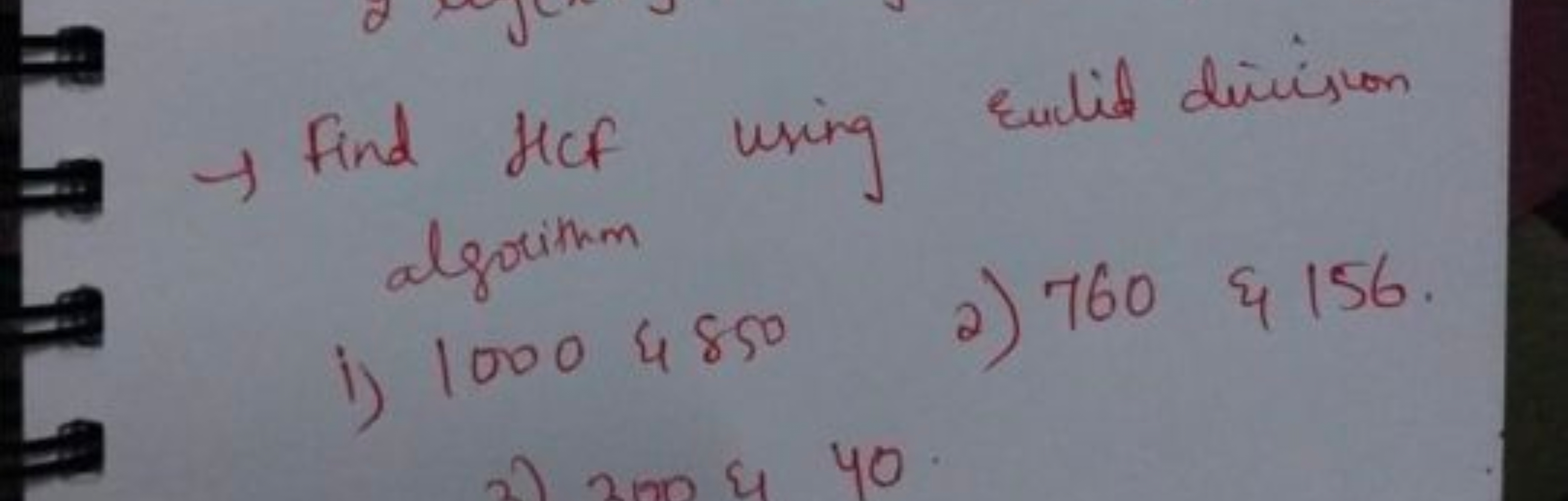 → find HCF using Eulid division algouthm
i) 10004850
2) 760&156