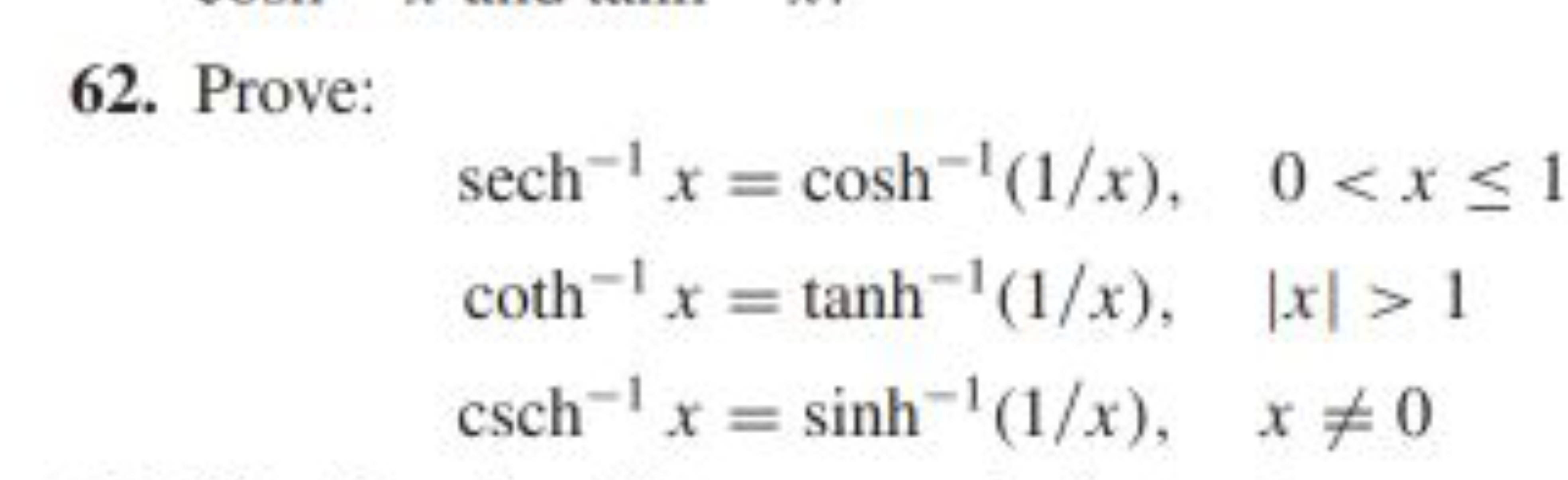 62. Prove:
sech−1x=cosh−1(1/x),csch−1x=sinh−1(1/x),​01x=0​