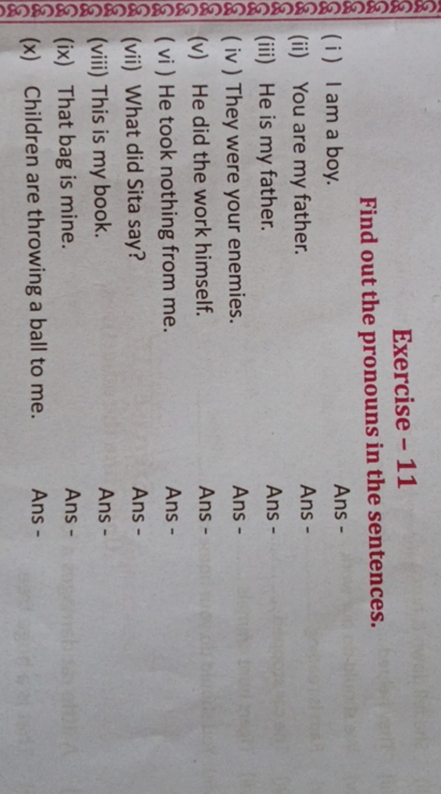 Exercise - 11
Find out the pronouns in the sentences.
(i) I am a boy.
