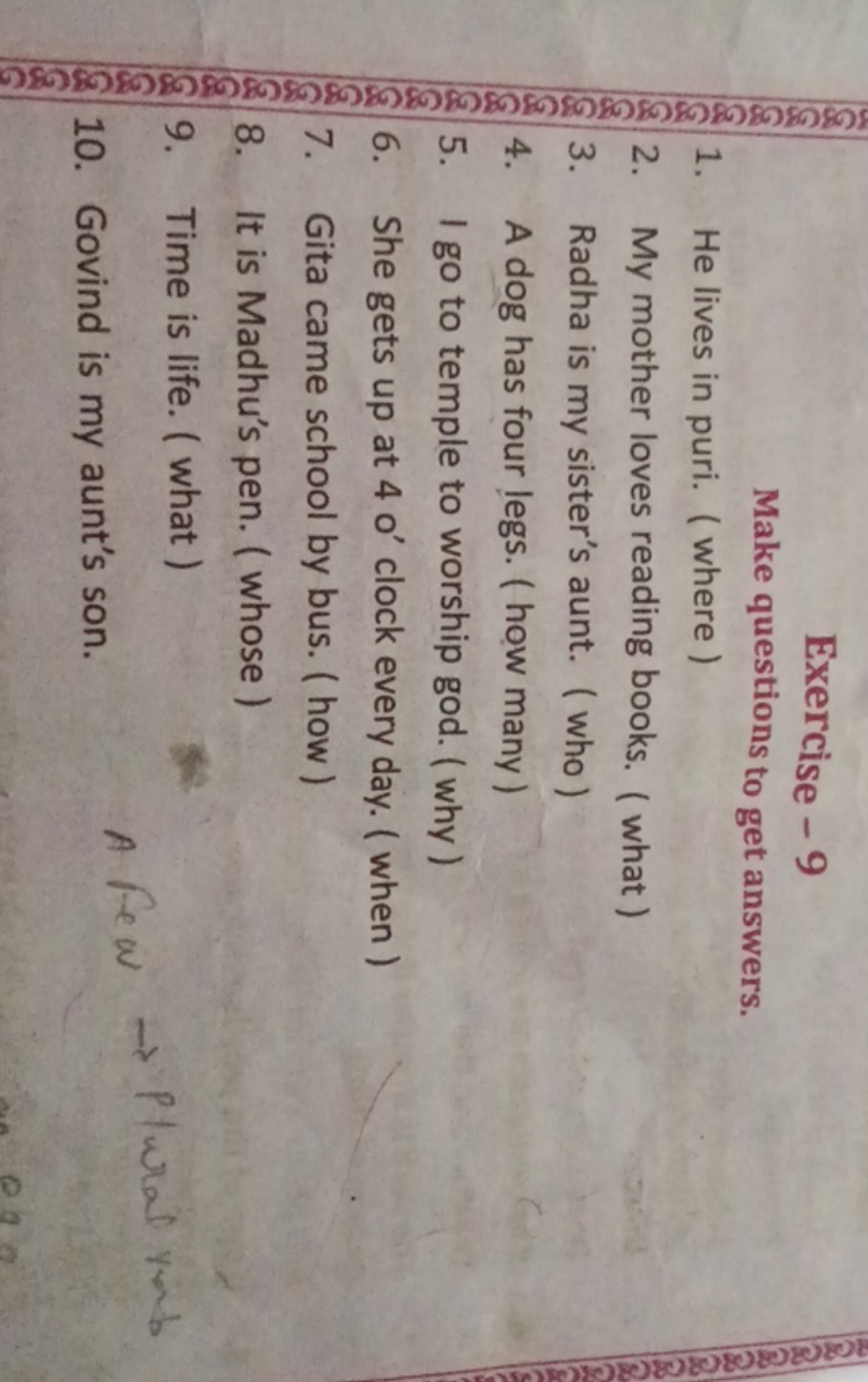 Exercise - 9
Make questions to get answers.
1. He lives in puri. (wher