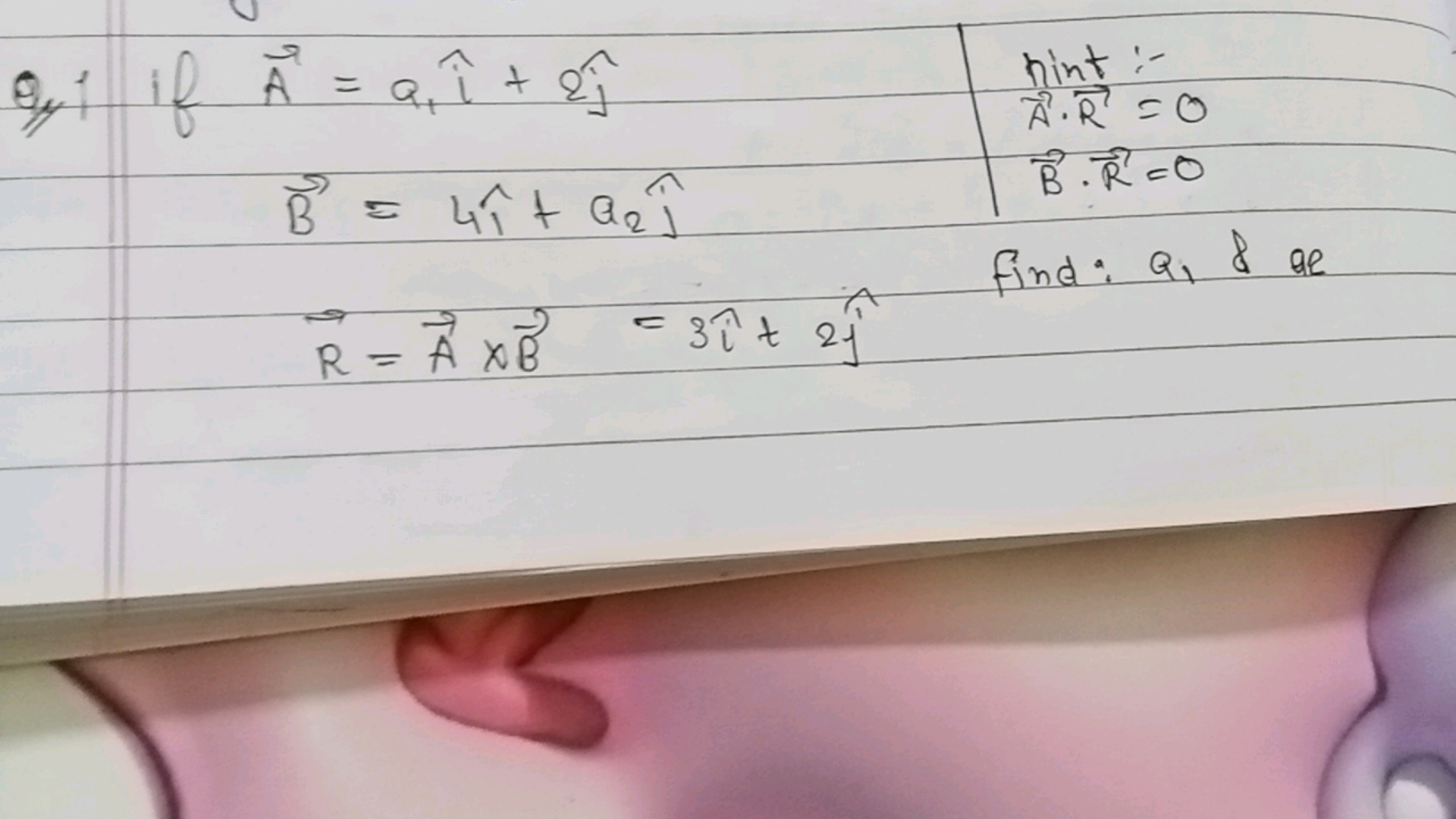 Q/1
 if A=ai​i^+2j^​ nint:- B=4i^+a2​j^​ A ⋅R=0B⋅R=0R=A×B=3i^+2j^​ Fin