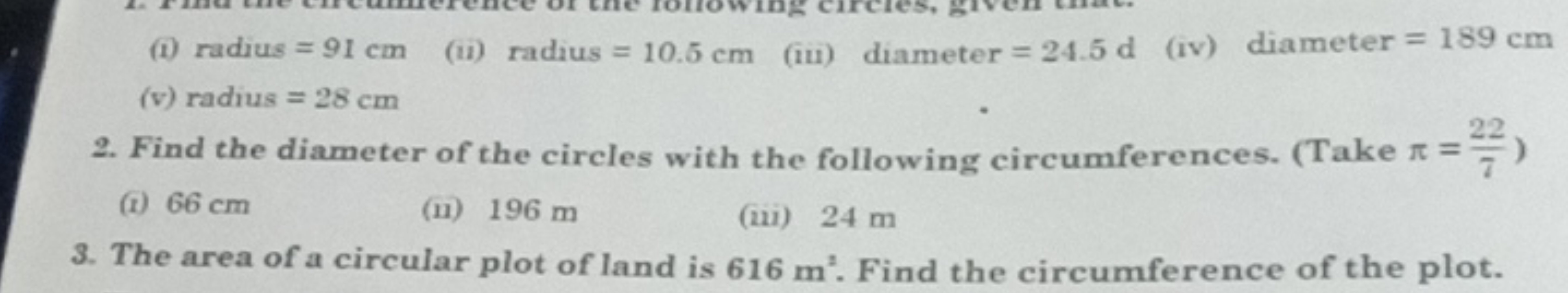 (1) radius = 91 cm (i) radius = 10.5 cm (in) diameter = 24.5 d (iv) di