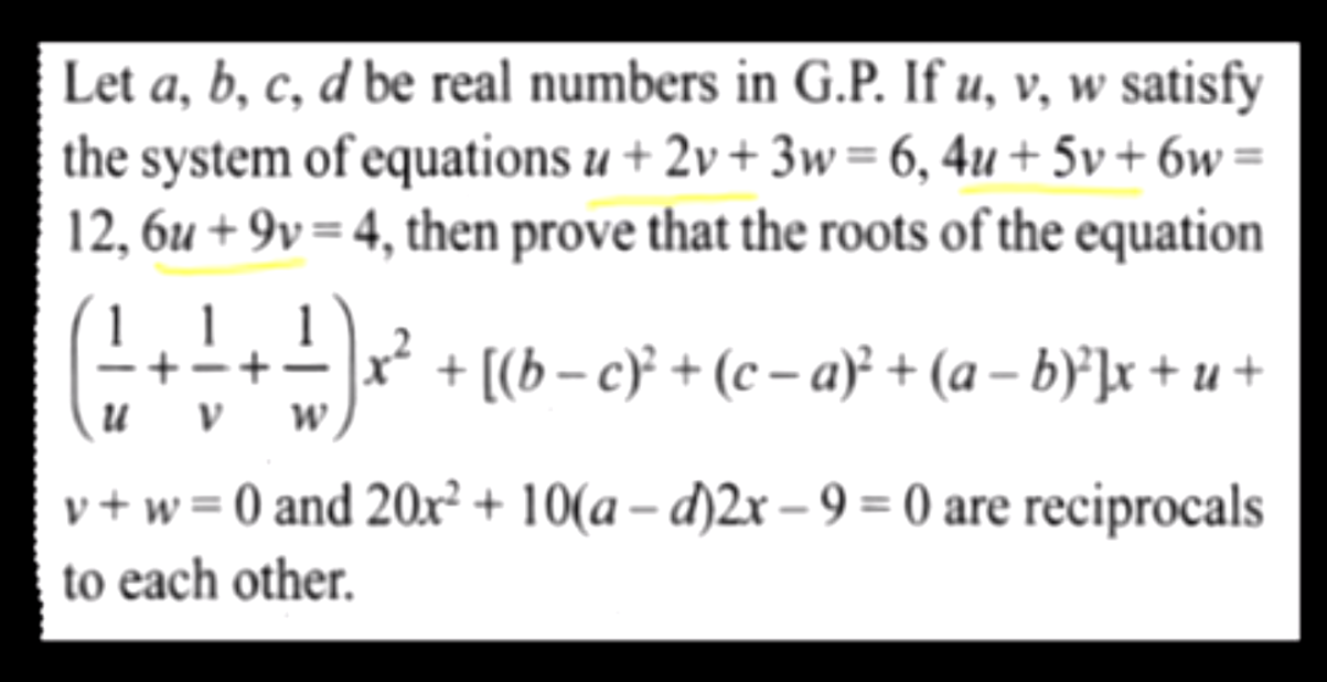 Let a,b,c,d be real numbers in G.P. If u,v,w satisfy the system of equ