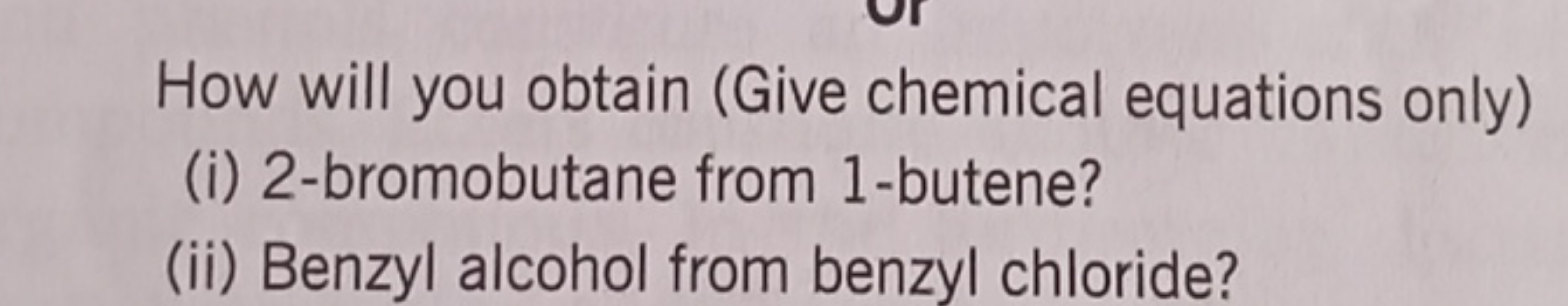 How will you obtain (Give chemical equations only)
(i) 2-bromobutane f