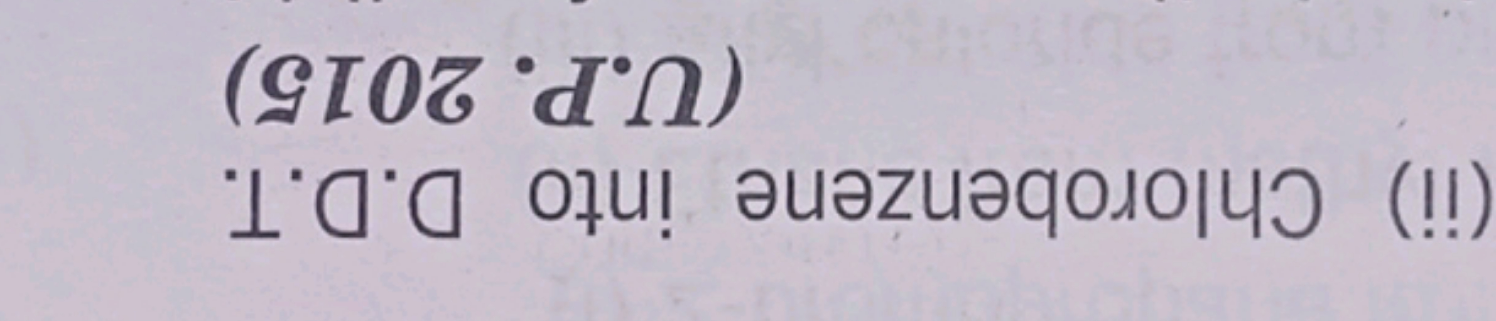 (ii) Chlorobenzene into D.D.T.
(U.P. 2015)