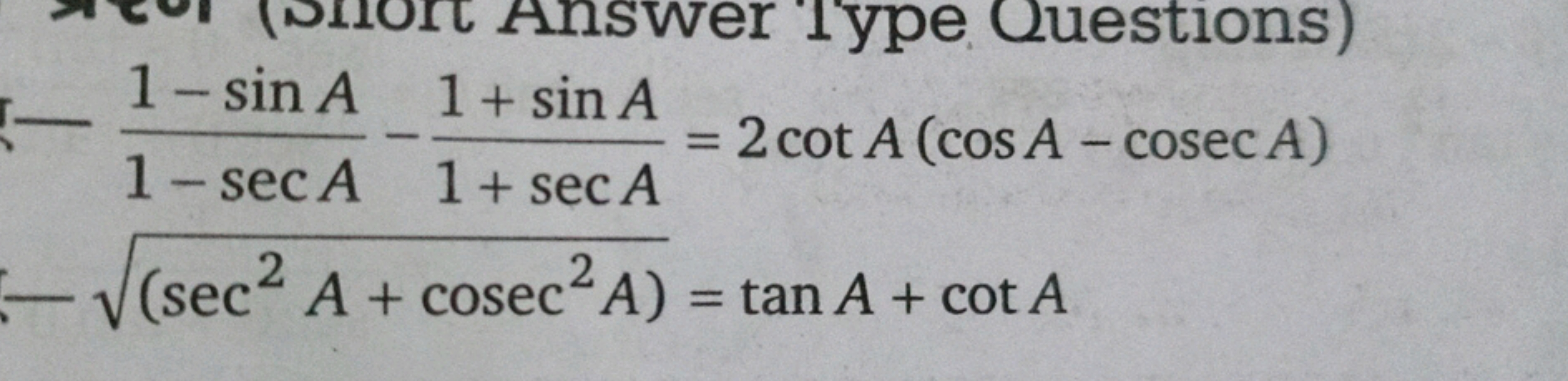 1−secA1−sinA​−1+secA1+sinA​=2cotA(cosA−cosecA)−(sec2A+cosec2A)​=tanA+c