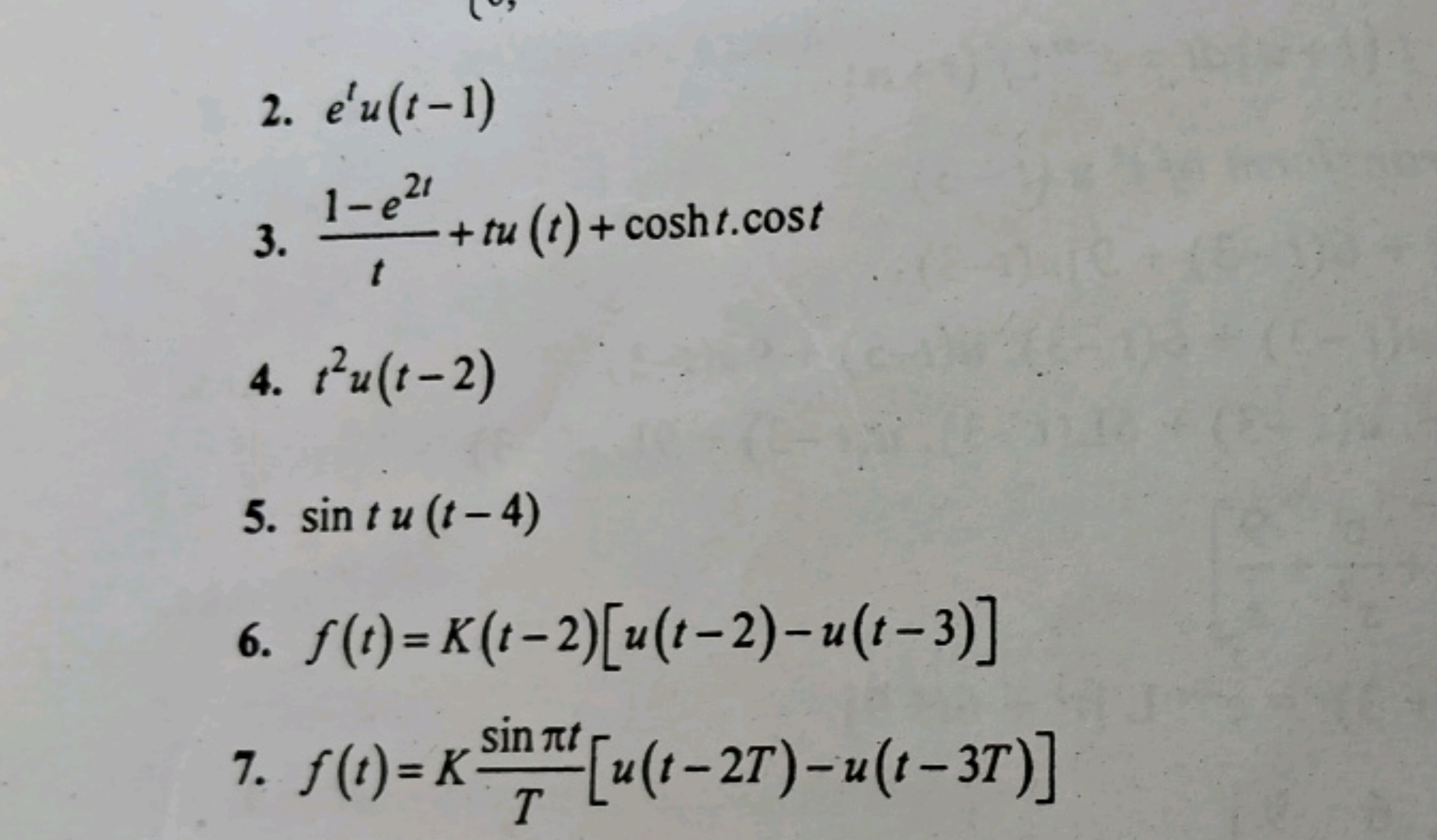 2. etu(t−1)
3. t1−e2t​+tu(t)+cosht⋅cost
4. t2u(t−2)
5. sintu(t−4)
6. f