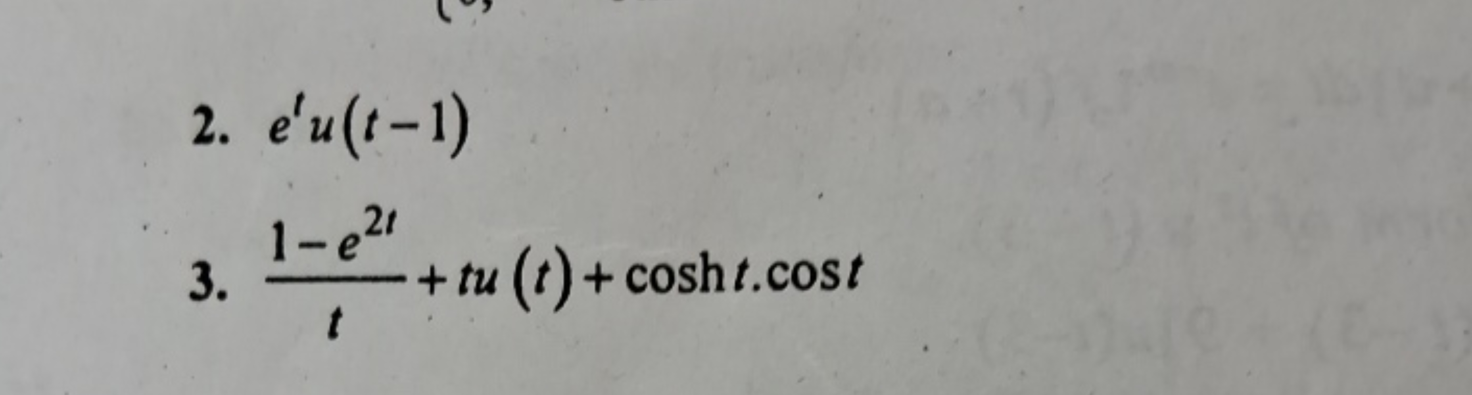 2. etu(t−1)
3. t1−e2t​+tu(t)+cosht⋅cost