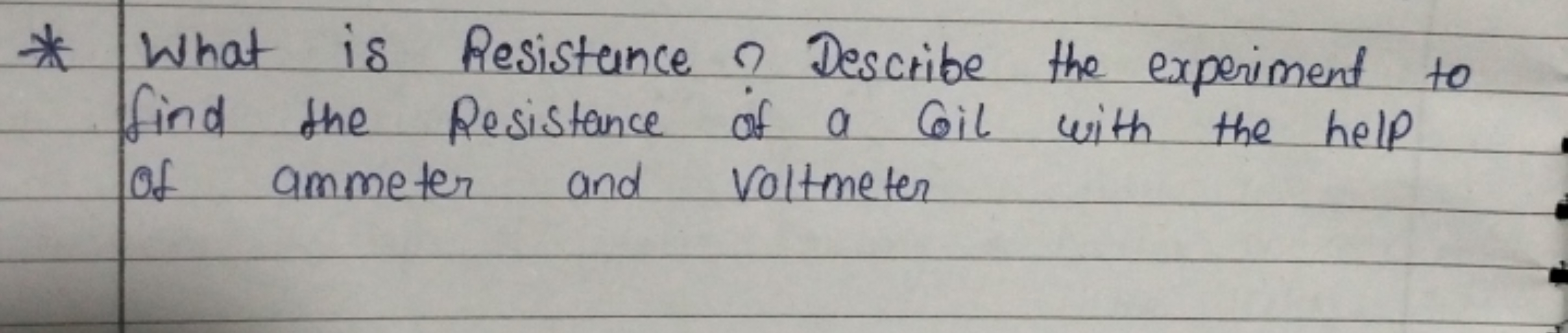 * What is Resistance? Describe the experiment to find the Resistance o